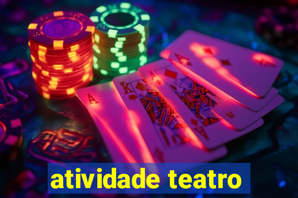 atividade teatro